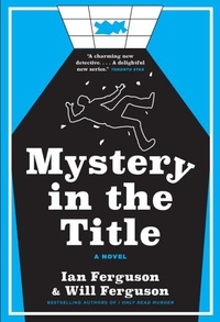 Ian Ferguson et Will Ferguson - Mystery in the Title - A Novel.