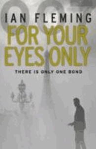 Ian Fleming - For Your Eyes Only - Discover the short stories behind your favourite James Bond films.
