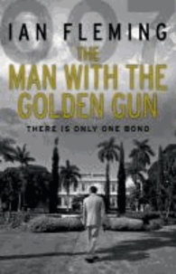 Ian Fleming - The Man with the Golden Gun - Read Ian Fleming's final gripping unforgettable James Bond novel.