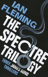 Ian Fleming - The SPECTRE Trilogy - Read the full SPECTRE saga with these three addictive James Bond novels.