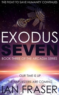  Ian Fraser - Exodus Seven - The Arcadia Series, #3.