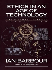 Ian G. Barbour - Ethics in an Age of Technology - Gifford Lectures, Volume Two.