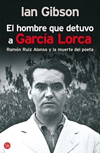 Ian Gibson - El hombre que detuvo a Garcia Lorca.