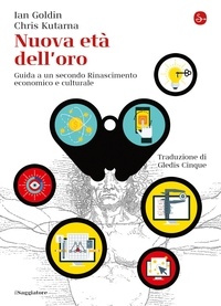 Ian Goldin et Chris Kutarna - Nuova età dell'oro - Guida a un secondo Rinascimento economico e culturale.