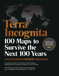 Ian Goldin et Robert Muggah - Terra Incognita - 100 Maps to Survive the Next 100 Years.