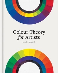Ian Goldsmith - Colour Theory for Artists /anglais.