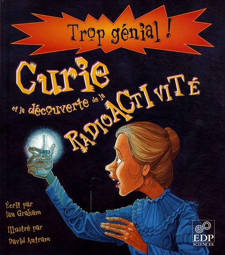 Ian Graham - Marie Curie et la découverte de la radioactivité.