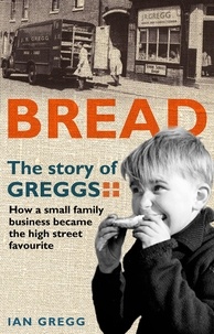 Ian Gregg - Bread: The Story of Greggs.