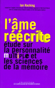 Ian Hacking - L'âme réécrite - Etude sur la personnalité multiple et les sciences de la mémoire.
