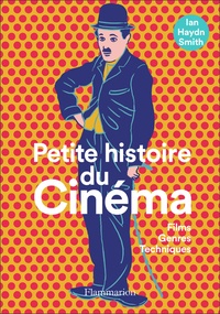 Google livre télécharger en ligne Petite histoire du cinéma  - Films, genres, techniques par Ian Haydn Smith 