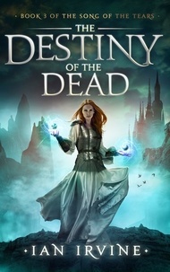  Ian Irvine - The Destiny of the Dead - The Song of the Tears, #3.