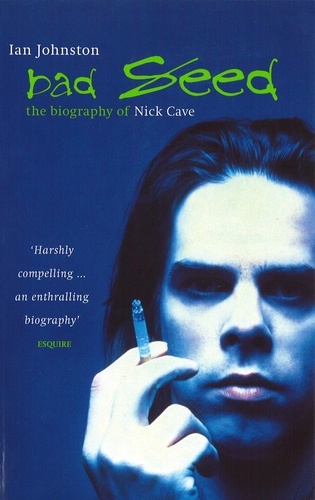 Bad Seed. The Biography of Nick Cave