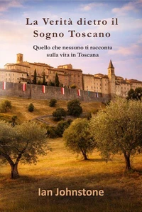 La Verità dietro il Sogno Toscano
