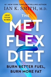 Ian K. Smith - The Met Flex Diet - Burn Better Fuel, Burn More Fat.