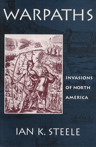 Ian K. Steele - Warpaths : Invasions of North America.