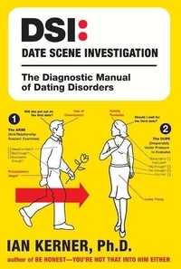Ian Kerner - DSI--Date Scene Investigation - The Diagnostic Manual of Dating Disorder.