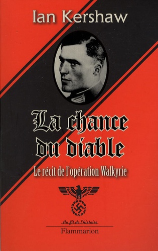 Ian Kershaw - La chance du diable - Le récit de l'opération Walkyrie.