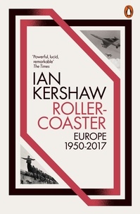 Ian Kershaw - Roller-Coaster - Europe, 1950-2017.