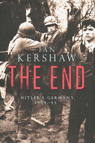 Ian Kershaw - The End - Hitler's Germany, 1944-45.
