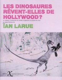 Ian Larue - Les dinosaures rêvent-elles de Hollywood ? - Ou comment l'industrie du cinéma vulgarise la culture du viol.