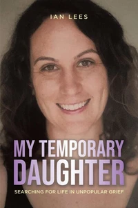 My Temporary Daughter: Searching for Life in Unpopular Grief