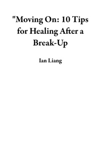  Ian Liang - "Moving On: 10 Tips for Healing After a Break-Up.