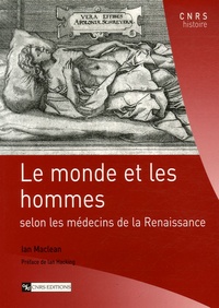 Ian Maclean - Le monde et les hommes - Selon les médecins de la renaissance.