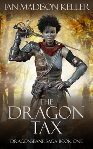  Ian Madison Keller - The Dragon Tax - Dragonsbane Saga, #1.