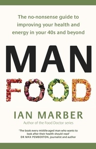 Ian Marber - ManFood - The no-nonsense guide to improving your health and energy in your 40s and beyond.