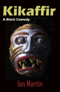  Ian Martin - Kikaffir - a Black Comedy.