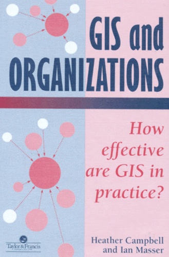 Ian Masser et Heather Campbell - Gis And Organizations. How Effective Are Gis In Practice ? Edition En Anglais.