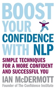 Ian McDermott - Boost Your Confidence With NLP - Simple techniques for a more confident and successful you.