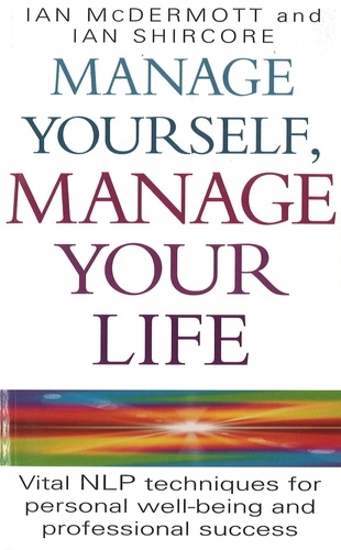 Manage Yourself, Manage Your Life. Vital NLP technique for personal well-being and professional success