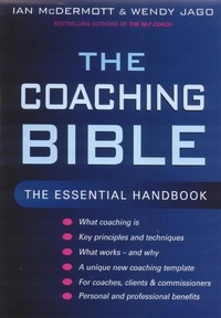 Ian McDermott et Wendy Jago - The Coaching Bible - The essential handbook.