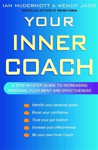 Ian McDermott et Wendy Jago - Your Inner Coach - A step-by-step guide to increasing personal fulfilment and effectiveness.