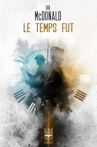 Ian McDonald - Le temps fut.