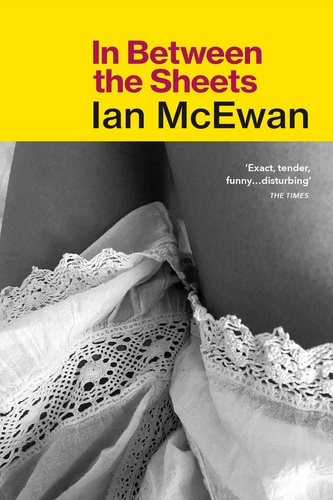 Ian McEwan - In Between the Sheets.