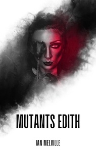  Ian Melville - Mutants Edith - The Mutants, #1.