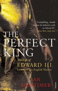 The Perfect King : The Life of Edward III