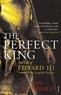 Ian Mortimer - The Perfect King : The Life of Edward III.