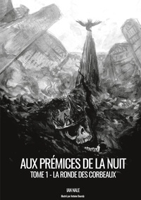 Ian Nale - Aux Prémices de la Nuit Tome 1 : La Ronde des Corbeaux.