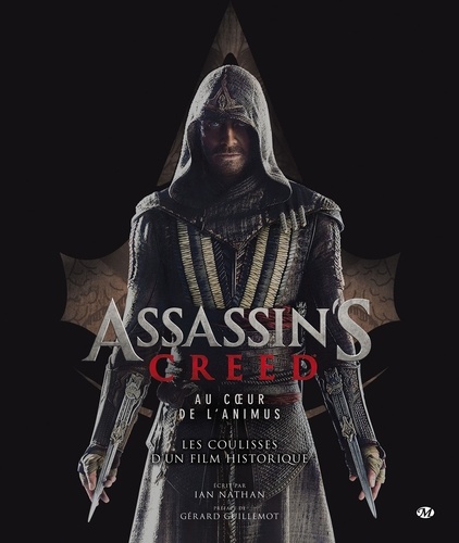 Ian Nathan - Assassin's Creed. Au coeur de l'Animus - Les coulisses d'un film historique.