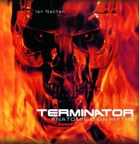 Ian Nathan - Terminator - Anatomie d'un mythe.