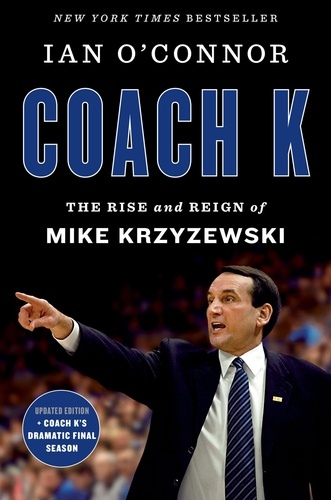 Ian O'Connor - Coach K - The Rise and Reign of Mike Krzyzewski.