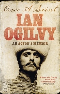 Ian Ogilvy - Once A Saint - An Actor's Memoir.