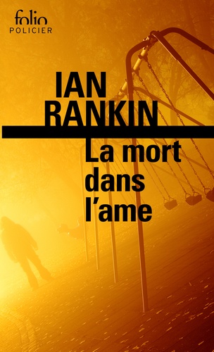 Ian Rankin - La mort dans l'âme - Une enquête de l'inspecteur Rebus.
