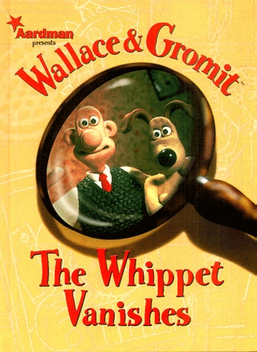 Ian Rimmer et Jimmy Hansen - Wallace and Gromit : the Whippet Vanishes.