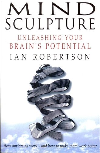 Ian Robertson - Mind Sculpture - Your Brain's Untapped Potential.