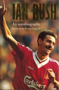 Ian Rush - Ian Rush - An Autobiography With Ken Gorman.