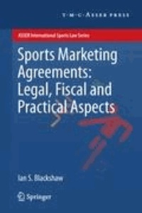Ian S. Blackshaw - Sports Marketing Agreements: Legal, Fiscal and Practical Aspects - Legal, Fiscal and Practical Aspects.